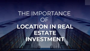 Read more about the article The Importance of Location in Real Estate Investment