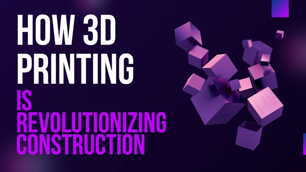 3D Printing is Revolutionizing Construction