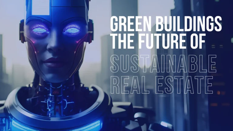 Green Buildings: The Future of Sustainable Real Estate