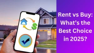 Read more about the article Rent vs Buy: What’s the Best Choice in 2025?