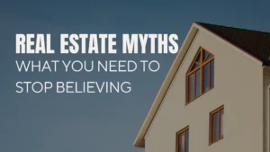 Read more about the article Real Estate Myths: What You Need to Stop Believing