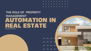 Read more about the article The Role of  Property Management Automation in Real Estate