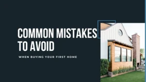 Read more about the article Common Mistakes to Avoid When Buying Your First Home
