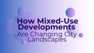 Read more about the article How Mixed-Use Developments Are Changing City Landscapes