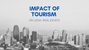 Read more about the article Impact of Tourism on Local Real Estate Markets