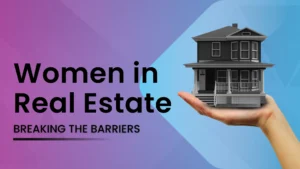 Read more about the article Women in Real Estate: Breaking the Barriers