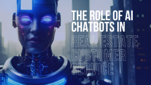 Read more about the article The Role of AI Chatbots in Real Estate Customer Service
