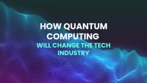 Read more about the article How Quantum Computing Will Change the Tech Industry