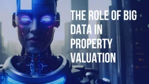 Read more about the article The Role of Big Data in Property Valuation