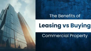 Read more about the article The Benefits of Leasing vs Buying Commercial Property