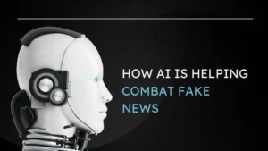 Read more about the article How AI is Helping Combat Fake News